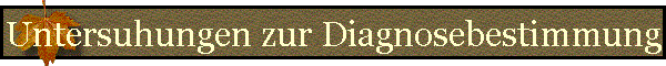 Untersuhungen zur Diagnosebestimmung